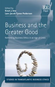Business and the Greater Good- Rethinking Business Ethics in an Age of Crisis