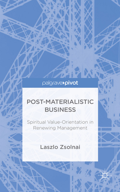 Post-Materialistic Business: Spiritual Value-Orientation in Renewing Management