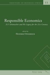 Responsible Economics- E.F. Schumacher and His Legacy for the 21st Century